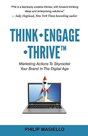 think engage thrive marketing actions to skyrocket your brand in the digital age 1st edition philip masiello