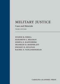 military justice cases and materials 3rd edition eugene r. fidell, elizabeth l. hillman, joshua e.