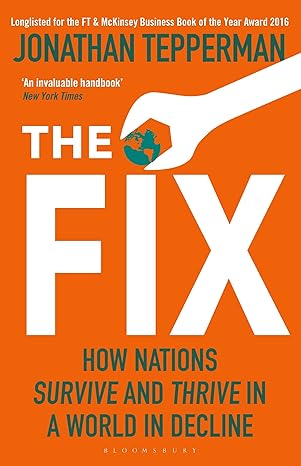 the fix how nations survive and thrive in a world in decline 1st edition managing editor jonathan tepperman