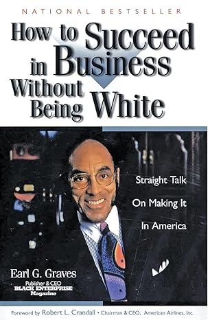 how to succeed in business without being white straight talk on making it in america 1st edition earl g.