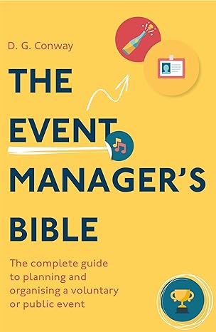 the event manager s bible the complete guide to planning and organising a voluntary or public event 3rd