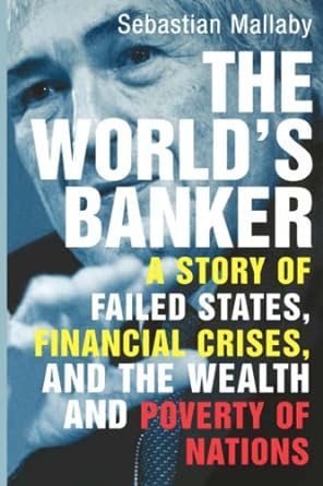 the world s banker a story of failed states financial crises and the wealth and poverty of nations uk edition