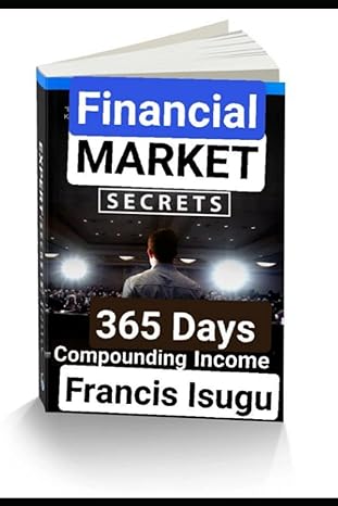 financial market secrets 365 days compounding income 1st edition francis isugu 979-8831607628