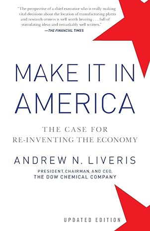 make it in america the case for re inventing the economy 1st edition andrew liveris 1118199626, 978-1118199626