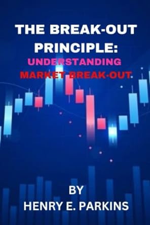 the break out principle understanding market breakout 1st edition henry e. parkins 979-8386781736