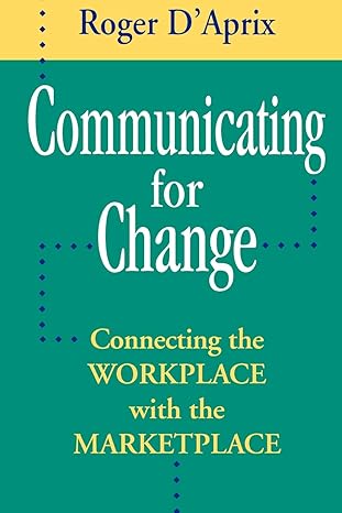 communicating for change connecting the workplace with the marketplace 1st edition roger daprix 0787901997,