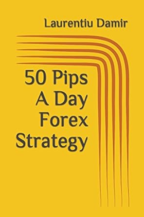 50 pips a day forex strategy 1st edition laurentiu damir 1522086587, 978-1522086581