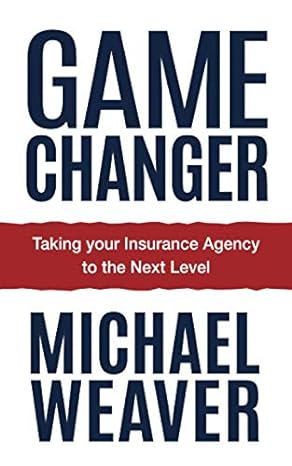 game changer taking your insurance agency to the next level 1st edition michael weaver 979-8656422222