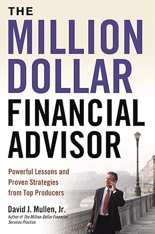 the million dollar financial advisor powerful lessons and proven strategies from top producers 1st edition