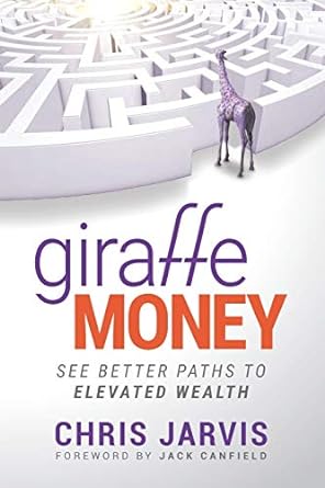 giraffe money see better paths to elevated wealth 1st edition chris jarvis 979-8648916210