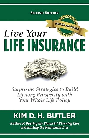 live your life insurance surprising strategies to build lifelong prosperity with your whole life policy 2nd