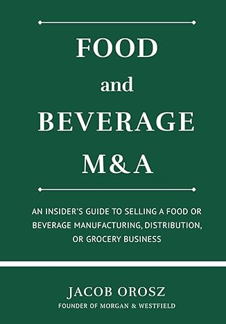 food and beverage manda an insider s guide to selling a food or beverage manufacturing distribution or