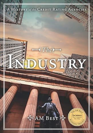 the industry a history of the credit rating agencies 1st edition am best ,arthur snyder iii 979-8656761819