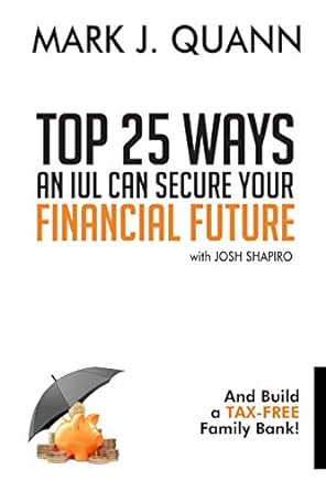 top 25 ways an iul can secure your financial future 1st edition mark j quann ,josh shapiro 057870224x,