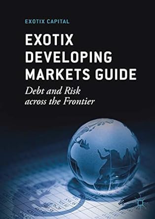 exotix developing markets guide debt and risk across the frontier 6th edition exotix capital 3030058662,