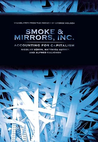 smoke and mirrors inc accounting for capitalism 1st edition nicolas vron, matthieu autret, alfred galichon,