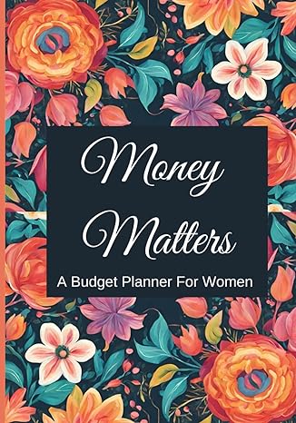 money matters a one year budgeting planner for women track your spending habits take charge of your money