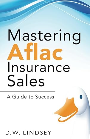 mastering aflac insurance sales a guide to success 1st edition d.w. lindsey 979-8867804763
