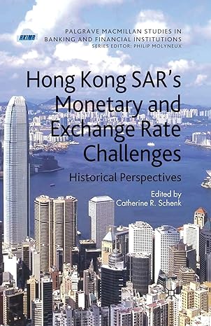 hong kong sar monetary and exchange rate challenges historical perspectives 1st edition c. schenk 1349302708,
