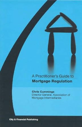 a practitioner s guide to mortgage regulation 1st edition christopher cummins 1905121245, 978-1905121243