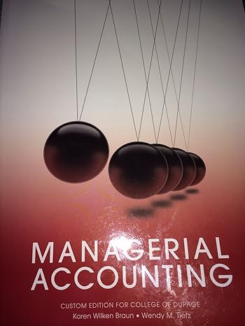 managerial accounting college of dupage edition 3rd edition karen wilken braun, wendy m. tietz 1269222430,
