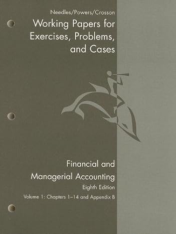 working papers volume 1 for needles/powers/crossons financial and managerial accounting 8th 8th edition
