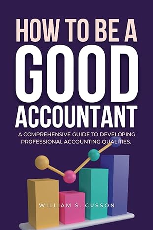 how to be a good accountant a comprehensive guide to developing professional accounting qualities 1st edition