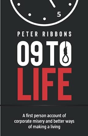 nine to life a first person account of corporate misery and better ways of making a living 1st edition peter