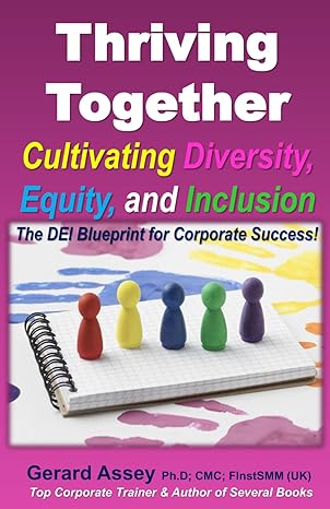 thriving together cultivating diversity equity and inclusion the dei blueprint for corporate success 1st