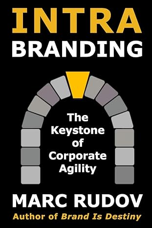 intrabranding the keystone of corporate agility 1st edition marc h rudov 0974501778, 978-0974501772