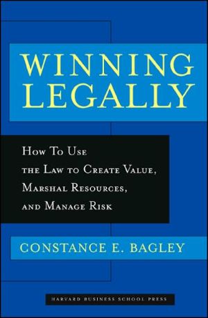 winning legally how managers can use the law to create value marshal resources and manage risk 1st edition