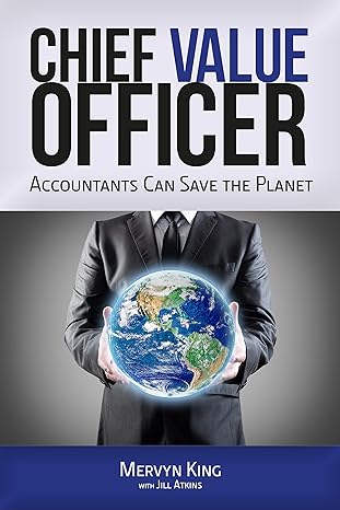 the chief value officer accountants can save the planet 1st edition mervyn king, jill atkins 1783532939,