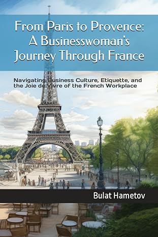 from paris to provence a businesswomans journey through france navigating business culture etiquette and the