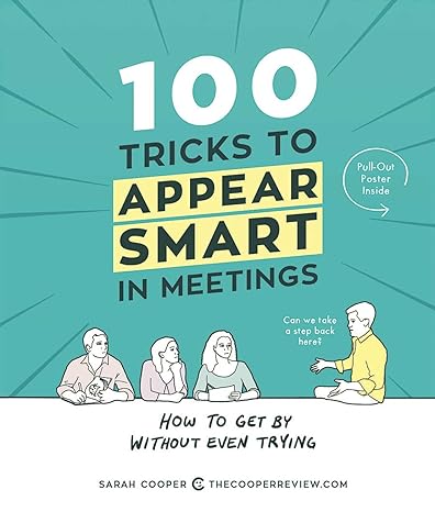 100 tricks to appear smart in meetings how to get by without even trying 1st edition sarah cooper 1449476058,