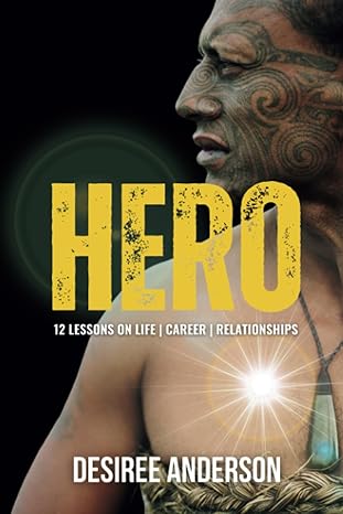 hero 12 lessons on life career and relationships 1st edition desiree anderson 979-8860182288