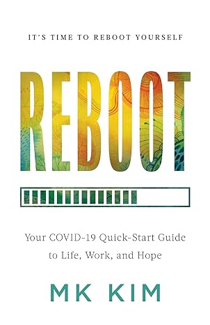 reboot your covid 19 quick start guide to life work and hope 1st edition mk kim 1544521367, 978-1544521367