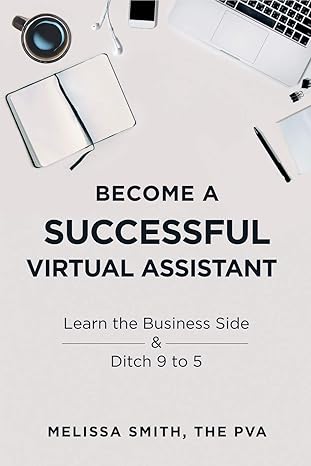 become a successful virtual assistant learn the business 1st edition melissa smith 1728689678, 978-1728689678
