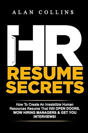 hr resume secrets how to create an irresistible human resources resume that will open doors wow hiring