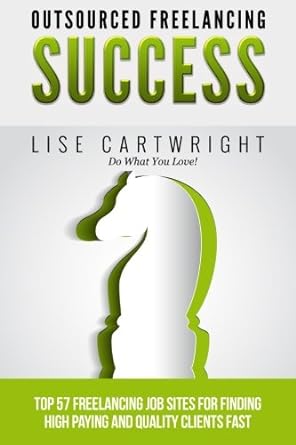 outsourced freelancing success top 57 freelancing job sites to find high payi 1st edition lise cartwright