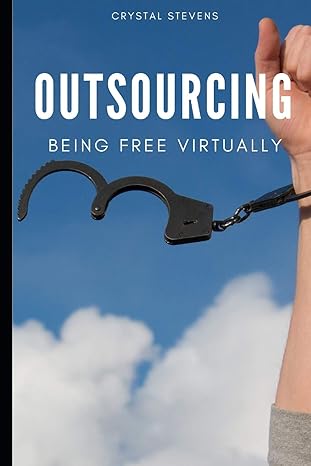 outsourcing being free virtually 1st edition crystal stevens 1099990149, 978-1099990144