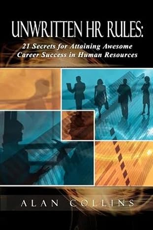 unwritten hr rules 21 secrets for attaining awesome career success in human resources 1st edition alan
