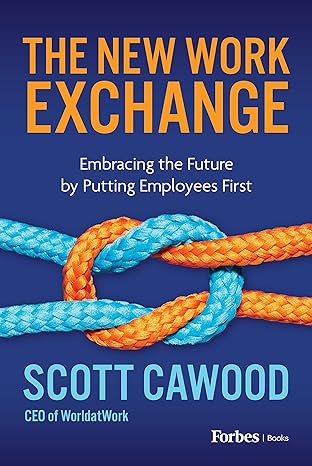 the new work exchange embracing the future by putting employees first 1st edition scott cawood 979-8887500263