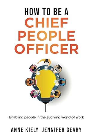 how to be a chief people officer enabling people in the evolving world of work 1st edition jennifer geary,