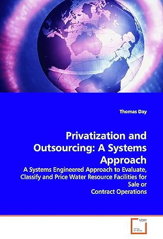 privatization and outsourcing a systems approach a systems engineered approach to evaluate classify 1st