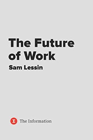 the future of work a collection of essays from the information by sam lessin 1st edition sam lessin
