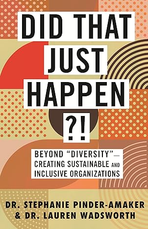 did that just happen beyond diversity creating sustainable and inclusive organizations 1st edition stephanie