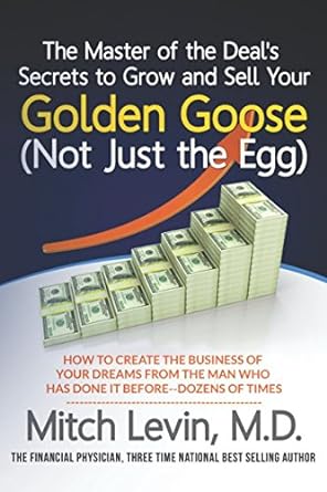 the master of the deal s secrets to grow and sell your golden goose how to create the business of your dreams