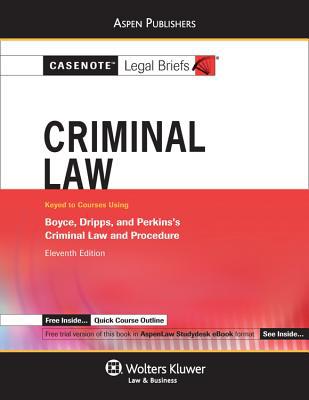criminal law keyed to courses using boyce dripps and perkinss 11th edition casenote legal briefs 0735599084,