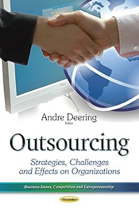 outsourcing strategies challenges and effects on organizations uk edition andre deering 1634632575,