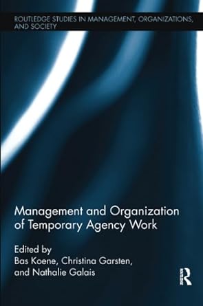 management and organization of temporary agency work 1st edition nathalie galais ,christina garsten ,bas a.s.